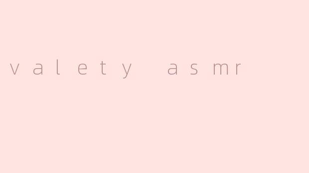 valety asmr